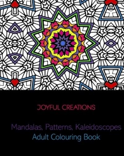Mandalas, Patterns, Kaleidoscopes - Joyful Creations - Books - Blurb - 9781715330736 - June 26, 2024