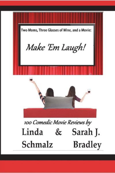 Cover for Linda Schmalz · Two Moms, Three Glasses of Wine, and a Movie : Make 'Em Laugh! : Volume 3 : The Comedies (Taschenbuch) (2018)