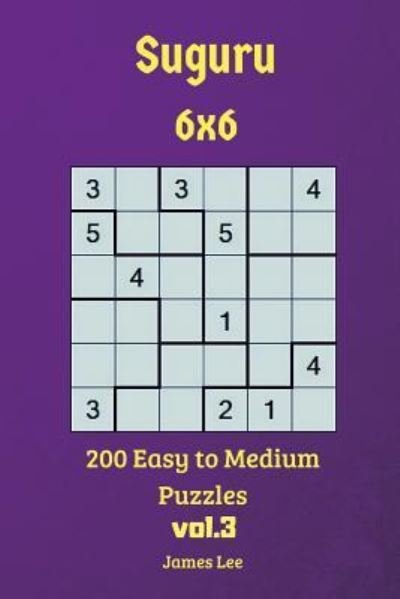 Cover for James Lee · Suguru Puzzles - 200 Easy to Medium 6x6 vol.3 (Pocketbok) (2018)