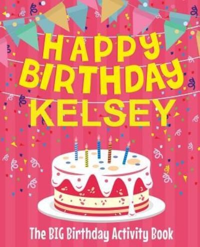 Cover for Birthdaydr · Happy Birthday Kelsey - The Big Birthday Activity Book (Paperback Book) (2018)