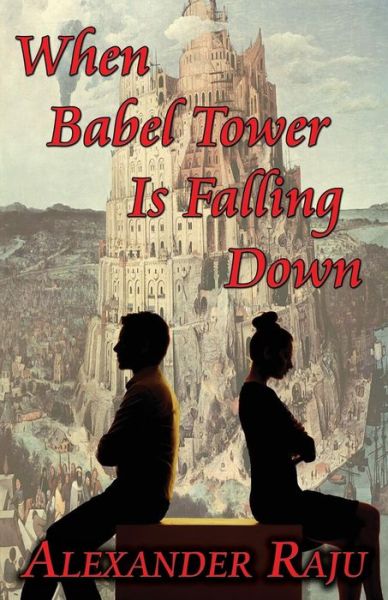 Alexander Raju · When Babel Tower is Falling Down (Paperback Book) (2014)