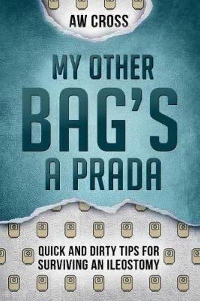 Cover for Aw Cross · My Other Bag's a Prada: Quick and Dirty Tips for Surviving an Ileostomy - Quick and Dirty Tips for Surviving (Pocketbok) (2016)