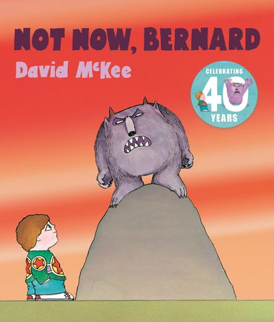 Not Now, Bernard - David McKee - Kirjat - Andersen Press Ltd - 9781783449736 - torstai 4. kesäkuuta 2020