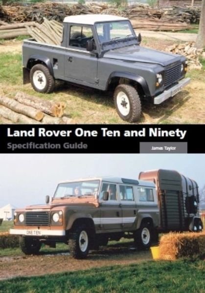 Land Rover One Ten and Ninety Specification Guide - James Taylor - Bücher - The Crowood Press Ltd - 9781785007736 - 17. November 2020