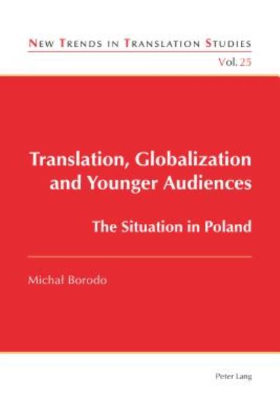 Cover for Michal Borodo · Translation, Globalization and Younger Audiences: The Situation in Poland - New Trends in Translation Studies (Paperback Book) [New edition] (2017)