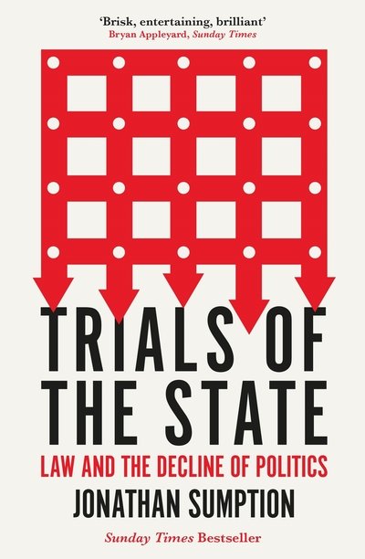 Trials of the State: Law and the Decline of Politics - Jonathan Sumption - Books - Profile Books Ltd - 9781788163736 - March 5, 2020