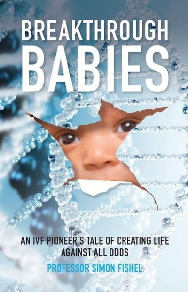 Cover for Fishel, Simon (Founder and President of the CARE Fertility Group) · Breakthrough Babies: An IVF pioneer's tale of creating life against all odds (Paperback Book) (2019)