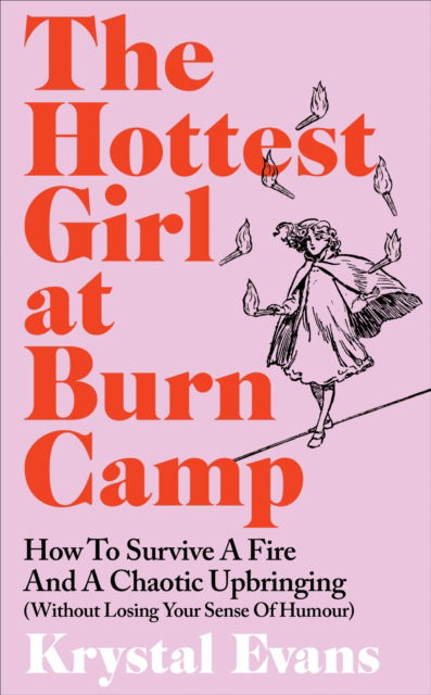 Cover for Krystal Evans · The Hottest Girl at Burn Camp: How to Survive a Fire and A Chaotic Upbringing (Without Losing Your Sense of Humour) (Paperback Book) (2025)