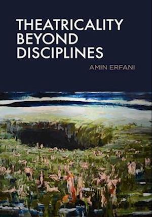 Cover for Amin Erfani · Theatricality Beyond Disciplines (Paperback Book) (2025)