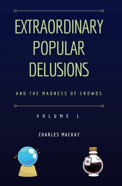 Cover for Charles MacKay · Extraordinary Popular Delusions and the Madness of Crowds Vol 1 : 1 (Paperback Book) (2022)