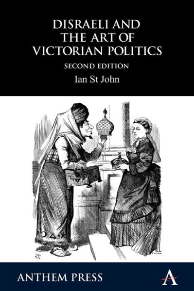 Cover for Ian St John · Disraeli and the Art of Victorian Politics - Anthem Perspectives in History (Paperback Book) [2 Revised edition] (2010)