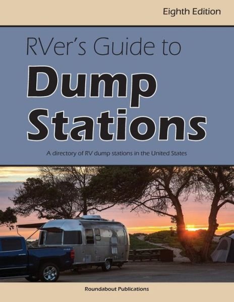 Rver's Guide to Dump Stations - Roundabout Publications - Kirjat - Roundabout Publications - 9781885464736 - perjantai 1. maaliskuuta 2019