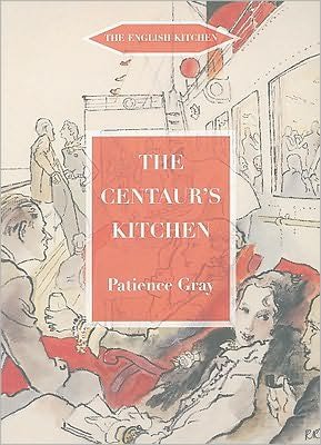 Cover for Patience Gray · The Centaur's Kitchen: A Book of French, Italian, Greek and Catalan Dishes for Ships' Cooks on the Blue Funnel Line - The English Kitchen (Paperback Book) (2009)