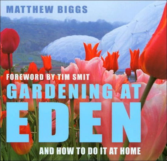 Cover for Matthew Biggs · Gardening at Eden: and How to Do It at Home (Hardcover Book) (2007)