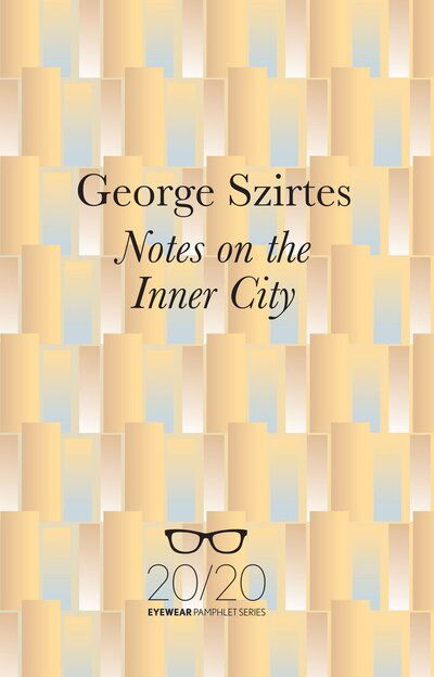 Notes on the Inner City - George Szirtes - Książki - Eyewear Publishing - 9781908998736 - 16 stycznia 2017