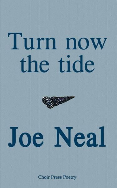 Cover for Joe Neal · Turn Now the Tide (Choir Press Poetry) (Paperback Book) (2014)