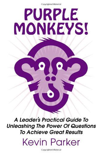 Cover for Kevin Parker · Purple Monkeys! a Leader's Practical Guide to Unleashing the Power of Questions to Achieve Great Results (Taschenbuch) (2014)