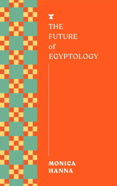 Cover for Monica Hanna · The Future of Egyptology - FUTURES (Paperback Book) (2025)