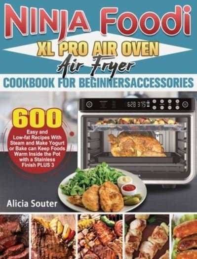 Alicia Souter · Ninja Foodi XL Pro Air Oven Air Fryer Cookbook for BeginnersAccessories (Hardcover Book) (2020)
