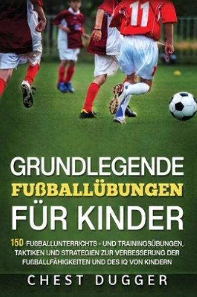 Grundlegende Fußballfähigkeiten Für Kinder - Chest Dugger - Książki - Abiprod - 9781922659736 - 22 lipca 2023