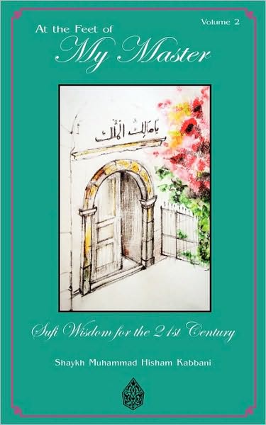 At the Feet of My Master, Vol 2 - Shaykh Muhammad Hisham Kabbani - Books - Islamic Supreme Council of America - 9781930409736 - April 21, 2010