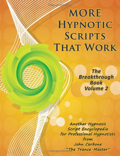 More Hypnotic Scripts That Work: the Breakthrough Book - Volume 2 - John Cerbone - Books - Profits Publishing - 9781933817736 - June 21, 2011