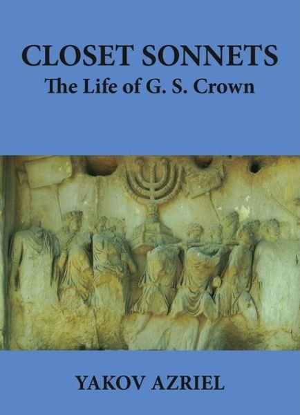 Cover for Yakov Azriel · Closet Sonnets: The Life of G. S. Crown (1950-2021) (Paperback Book) (2017)