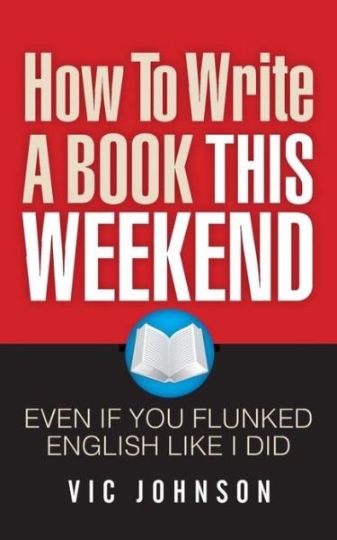 Cover for Vic Johnson · How to Write a Book This Weekend, Even if You Flunked English Like I Did (Pocketbok) (2013)
