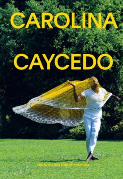 Cover for Carolina Caycedo: From the Bottom of the River (Paperback Book) (2021)