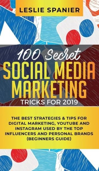 Cover for Leslie Spanier · 100 Secret Social Media Marketing Tricks for 2019 (Hardcover Book) (2019)