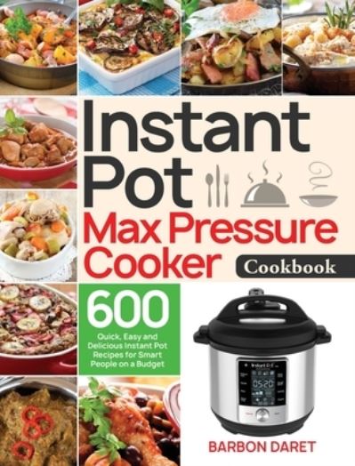 Instant Pot Max Pressure Cooker Cookbook - Barbon Daret - Books - Stive Johe - 9781953972736 - October 20, 2020