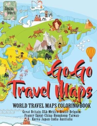Cover for Banana Leaves · Go Go TRAVEL MAPS, World travel map coloring book (Paperback Book) (2017)