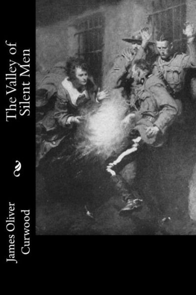 Cover for James Oliver Curwood · The Valley of Silent Men (Pocketbok) (2017)