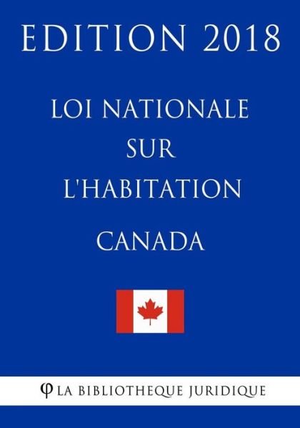 Cover for La Bibliotheque Juridique · Loi nationale sur l'habitation (Canada) - Edition 2018 (Paperback Book) (2018)