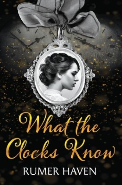 What the Clocks Know - Rumer Haven - Books - Fallen Monkey Press - 9781999819736 - December 3, 2019