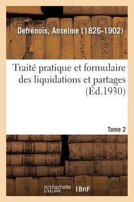 Cover for Anselme Defrenois · Traite Pratique Et Formulaire Des Liquidations Et Partages: (Paperback Book) (2018)