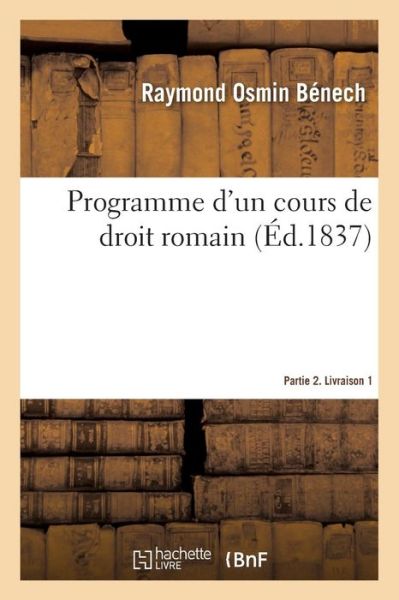Cover for Raymond Osmin Bénech · Programme d'Un Cours de Droit Romain. Partie 2. Livraison 1 (Taschenbuch) (2019)
