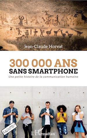 Cover for Jean-Claude Horvat · 300 000 ans sans smartphone (Paperback Book) (2020)
