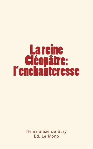 La reine Cleopatre - Ed Le Mono - Książki - Editions Le Mono - 9782366591736 - 21 kwietnia 2016