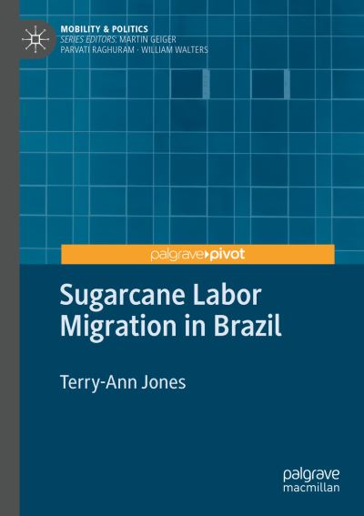 Cover for Terry-Ann Jones · Sugarcane Labor Migration in Brazil - Mobility &amp; Politics (Taschenbuch) [1st ed. 2020 edition] (2021)