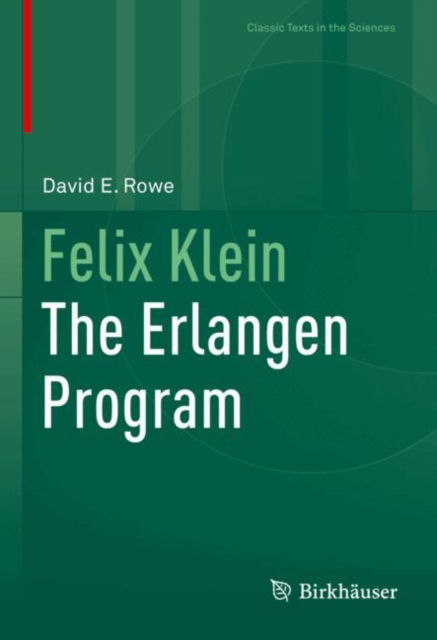 Felix Klein: The Erlangen Program - Classic Texts in the Sciences - David E. Rowe - Books - Birkhauser Verlag AG - 9783031854736 - May 30, 2025