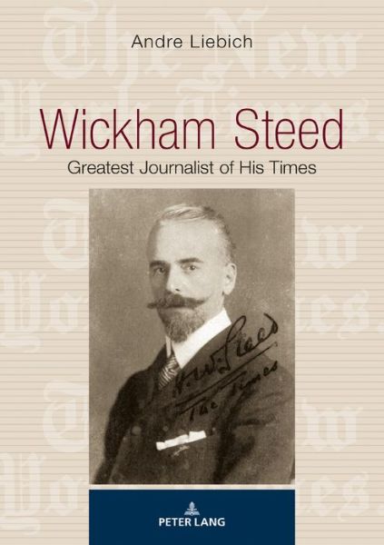 Cover for Andre Liebich · Wickham Steed: Greatest Journalist of his Times (Paperback Book) [New edition] (2018)