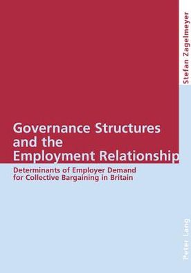 Cover for Stefan Zagelmeyer · Governance Structures and the Employment Relationship: Determinants of Employer Demand for Collective Bargaining in Britain (Paperback Book) (2004)