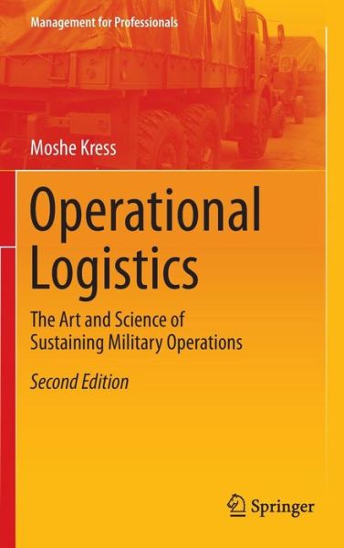 Cover for Moshe Kress · Operational Logistics: The Art and Science of Sustaining Military Operations - Management for Professionals (Hardcover Book) [2nd ed. 2016 edition] (2015)