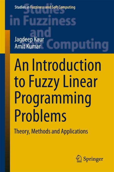 An Introduction to Fuzzy Linear Programming Problems: Theory, Methods and Applications - Studies in Fuzziness and Soft Computing - Jagdeep Kaur - Livros - Springer International Publishing AG - 9783319312736 - 11 de abril de 2016