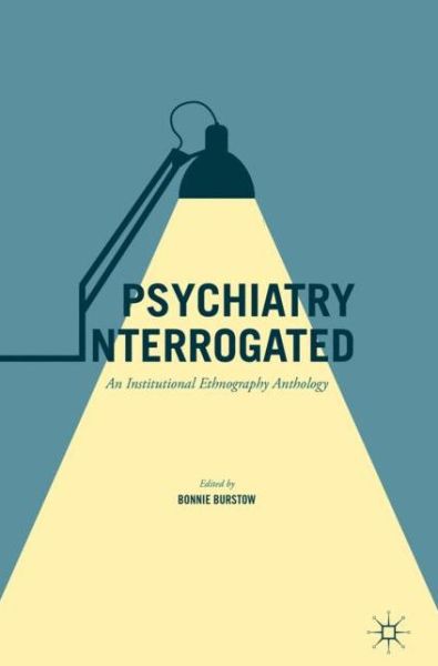 Psychiatry Interrogated: An Institutional Ethnography Anthology (Gebundenes Buch) [1st ed. 2016 edition] (2016)