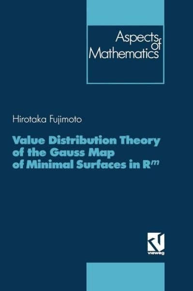 Cover for Hirotaka Fujimoto · Value Distribution Theory of the Gauss Map of Minimal Surfaces in Rm - Aspects of Mathematics (Paperback Book) [Softcover reprint of the original 1st ed. 1993 edition] (2013)