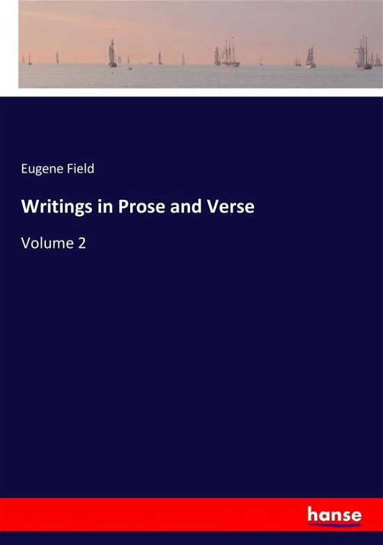 Writings in Prose and Verse - Field - Books -  - 9783337369736 - October 28, 2017