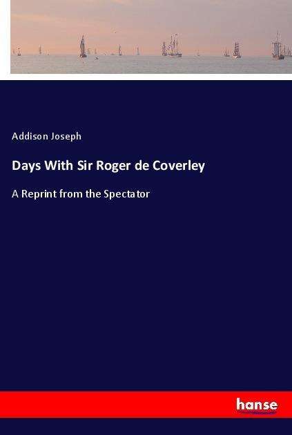 Days With Sir Roger de Coverley - Joseph - Bøger -  - 9783337468736 - 