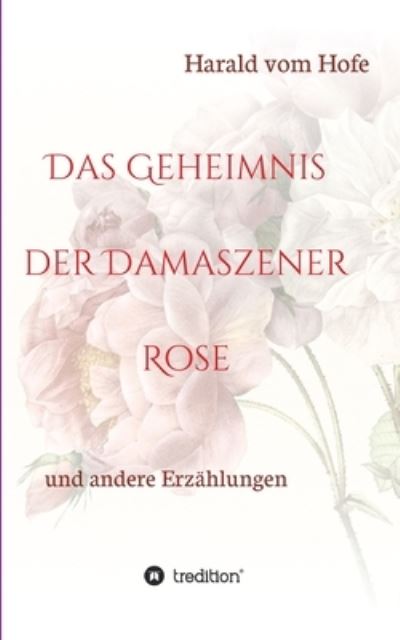 Cover for Harald Vom Hofe · Das Geheimnis der Damaszener Rose (Paperback Book) (2021)